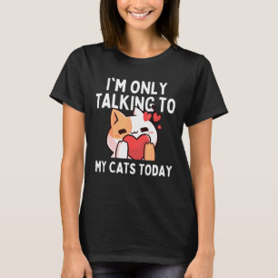 I'm Only Talking To My Cat Today Cat Owner Humour T-Shirt