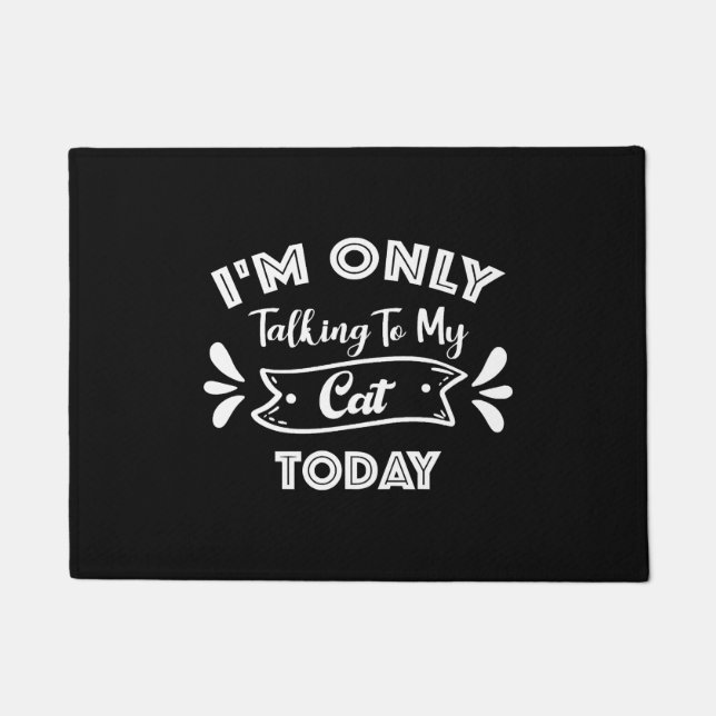 I'm Only Talking To My Cat Today Funny cat Quote Doormat (Front)