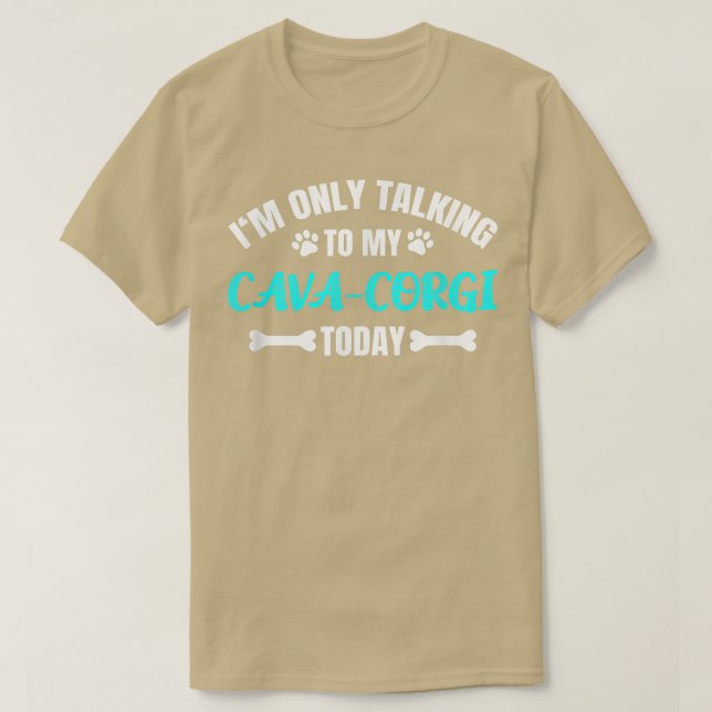 I'm Only Talking To My Cava-corgi Today 521 T-Shirt (Design Front)