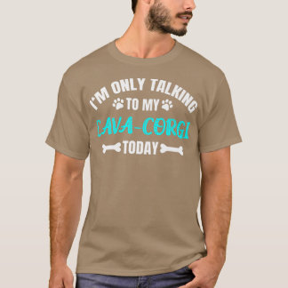 Im Only Talking To My Cavacorgi Today519 T-Shirt