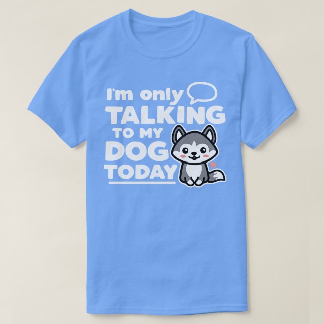 Im Only Talking to My Do Today T-Shirt (Design Front)