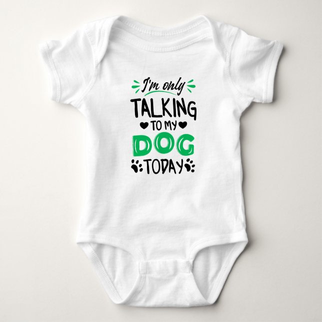 I'm only talking to my dog today baby bodysuit (Front)