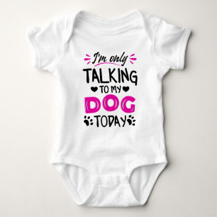 I'm only talking to my dog today baby bodysuit