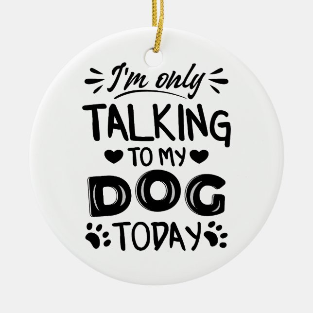 I'm only talking to my dog today ceramic tree decoration (Front)