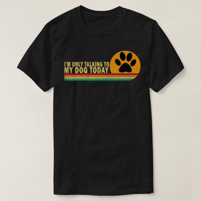 I'm Only Talking To My Dog Today Dog Lover Gifts M T-Shirt (Design Front)
