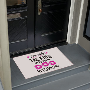 I'm only talking to my dog today doormat
