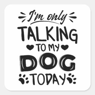 I'm only talking to my dog today invitation postca square sticker