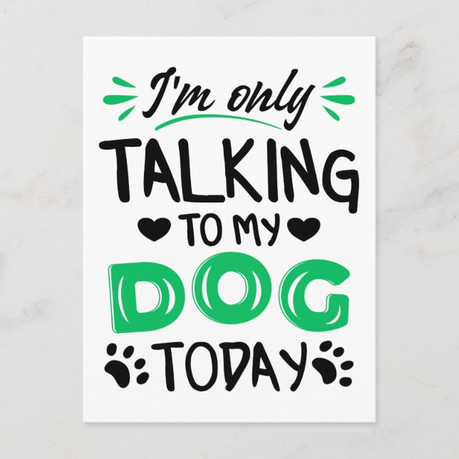 I'm only talking to my dog today postcard (Front)