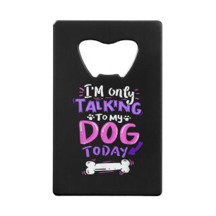 I'm Only Talking To My Dog Today T-Shirt - Dog Lov