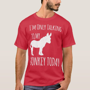 Im Only Talking to My Donkey Today Design Donkey L T-Shirt