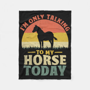 I'm Only Talking To My Horse Today Horseck Riding  Fleece Blanket