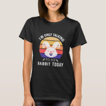 I'm Only Talking to My Rabbit Today: Rabbit owner