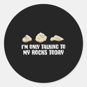 I'm Only Talking To My Rocks Today  Classic Round Sticker