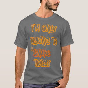 Im only talking to my Snake today 1  T-Shirt