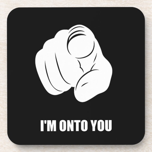 I'm Onto You - Pointing Finger, Playfully Fun Coaster (Front)