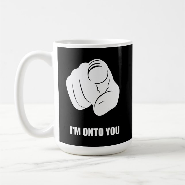 I'm Onto You - Pointing Finger, Playfully Fun Coffee Mug (Left)