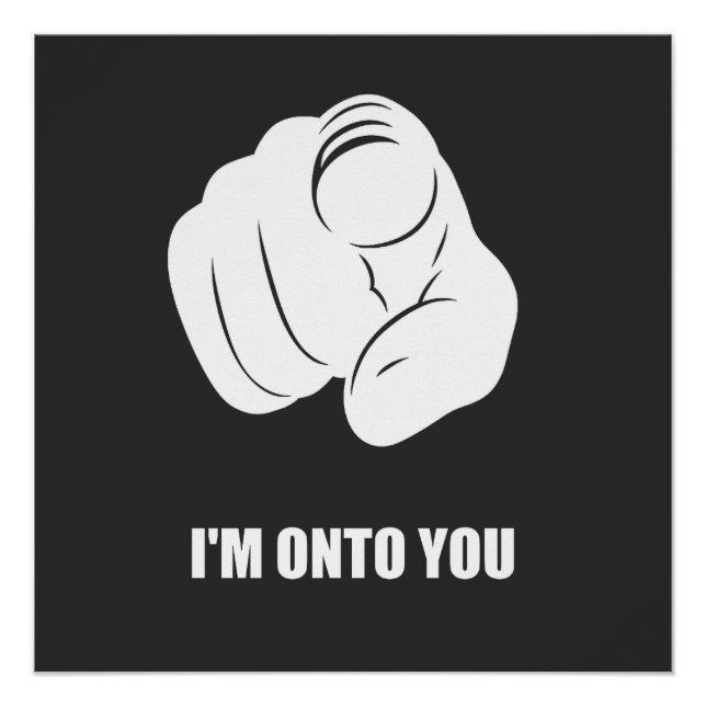 I'm Onto You - Pointing Finger, Playfully Fun Poster (Front)