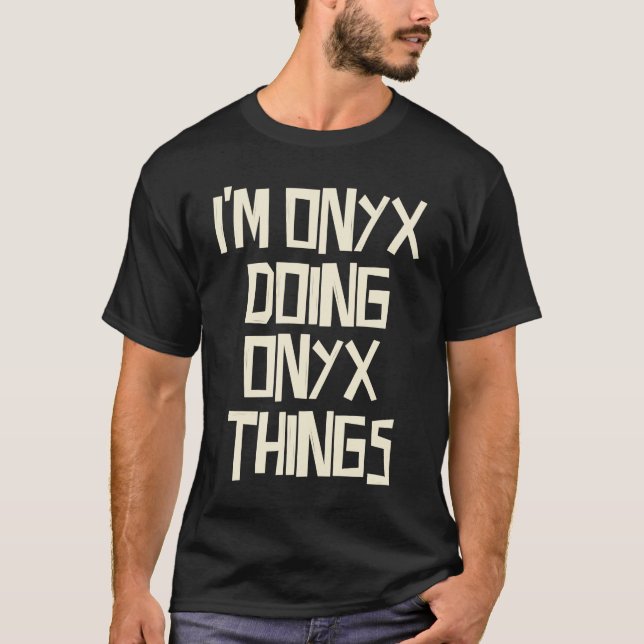I'm Onyx doing Onyx things T-Shirt (Front)