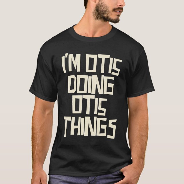 I'm Otis doing Otis things T-Shirt (Front)