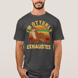 I'm Otterly exhausted, otter  - 2  T-Shirt