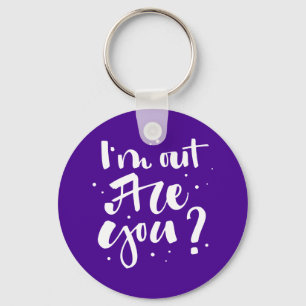 I'm Out Are You? Key Ring