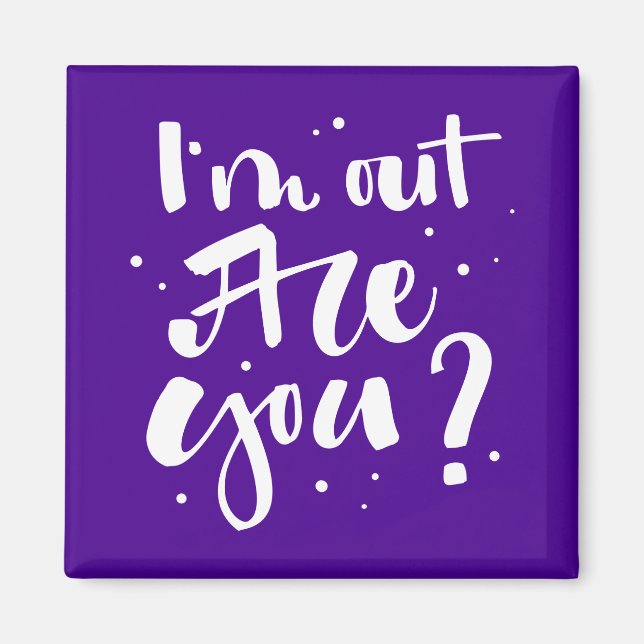 I'm Out Are You? Magnet (Front)