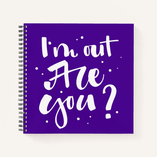 I'm Out Are You? Notebook (Front)