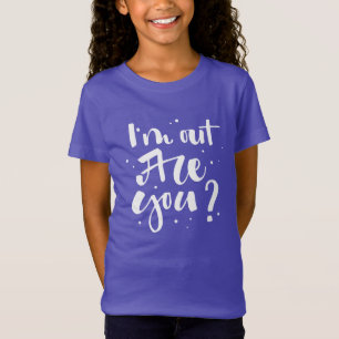 I'm Out Are You? T-Shirt