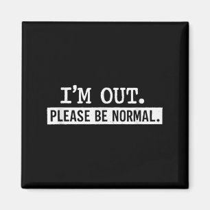 Im Out Be Normal Funny Sarcastic Humour Quote Magnet