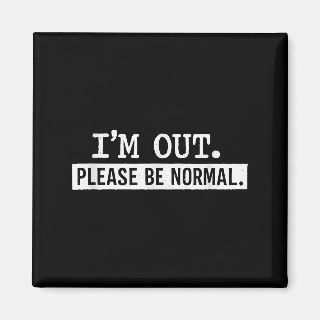 Im Out Be Normal Funny Sarcastic Humour Quote Magnet (Front)