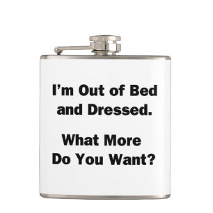 I'm Out of Bed and Dressed Hip Flask