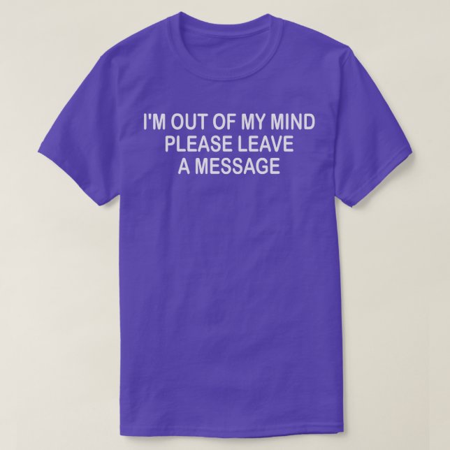 im out of my mind please leave a message 1 T-Shirt (Design Front)