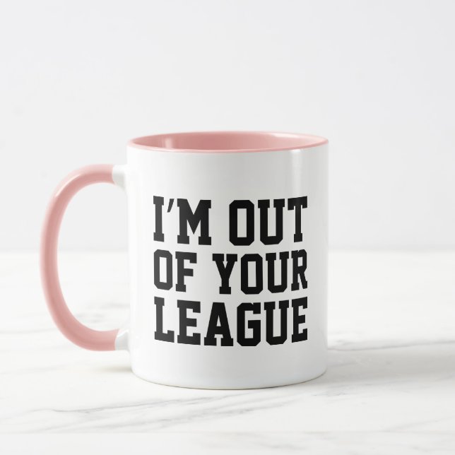 I'm Out Of Your League Coffee Mug (Left)