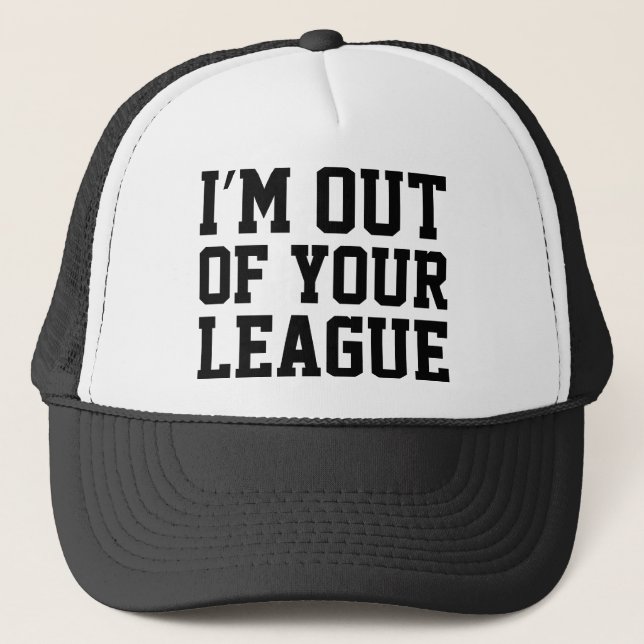 I'm Out Of Your League Trucker Hat (Front)