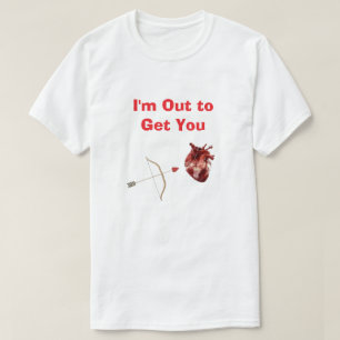 I'm Out to Get You T-Shirt