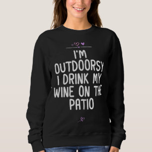 I'm Outdoorsy I Drink My Wine On The Patio Wine Lo Sweatshirt
