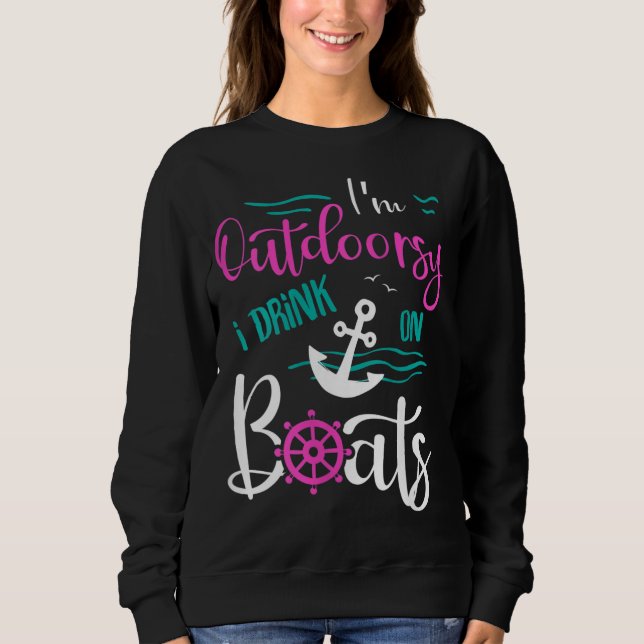 I'm Outdoorsy I Drink on Boats Cruise Ship Nautica Sweatshirt (Front)