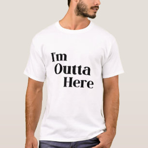 I'm Outta Here Funny Departure T-Shirt