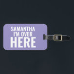 I'm Over Here Custom Name Luggage Tag<br><div class="desc">I'm Over Here Funny Custom Name Luggage Tag</div>