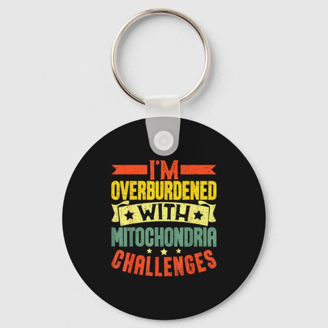 I'm Overburdened With Mitochondria Challenges  Key Ring (Front)