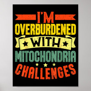 I'm Overburdened With Mitochondria Challenges Poster
