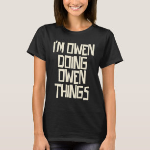 I'm Owen doing Owen things T-Shirt