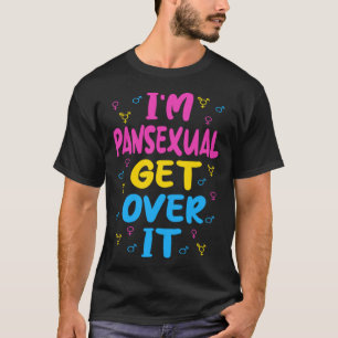 Im Pansexual Get Over It T-Shirt