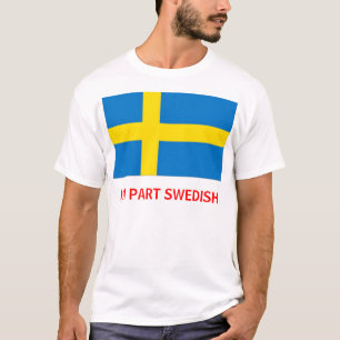 I'm Part Swedish T-shirt/Sweatshirt T-Shirt