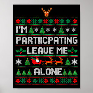 I'm Participating Leave Me Alone Ugly Christmas Sw Poster