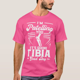 I'M Patelling You It'S Going Tibia Good Day Doctor T-Shirt