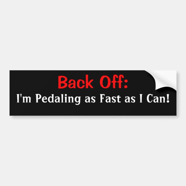 I'm Pedaling as Fast as I Can!, Back Off: Bumper Sticker (Front)