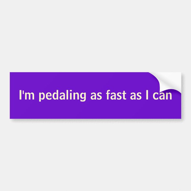 I'm pedaling as fast as I can Bumper Sticker (Front)