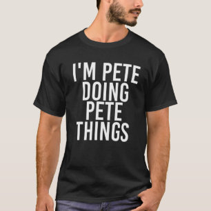 I'm PETE DOING PETE THINGS Funny Birthday Name Gif T-Shirt