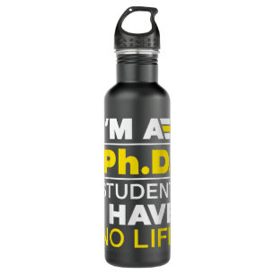 I'm Phd Student I've No Life DoctorateDegree Gradu 710 Ml Water Bottle